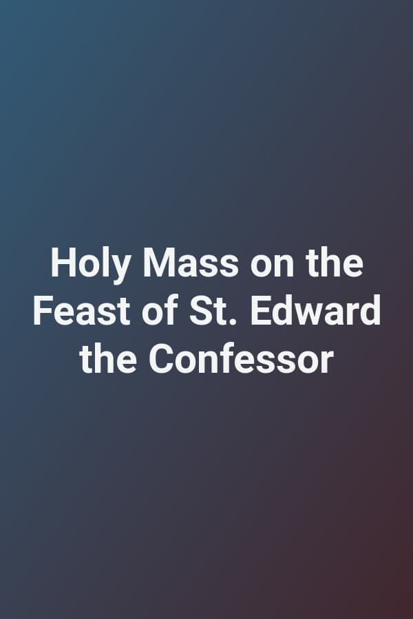 Holy Mass on the Feast of St. Edward the Confessor