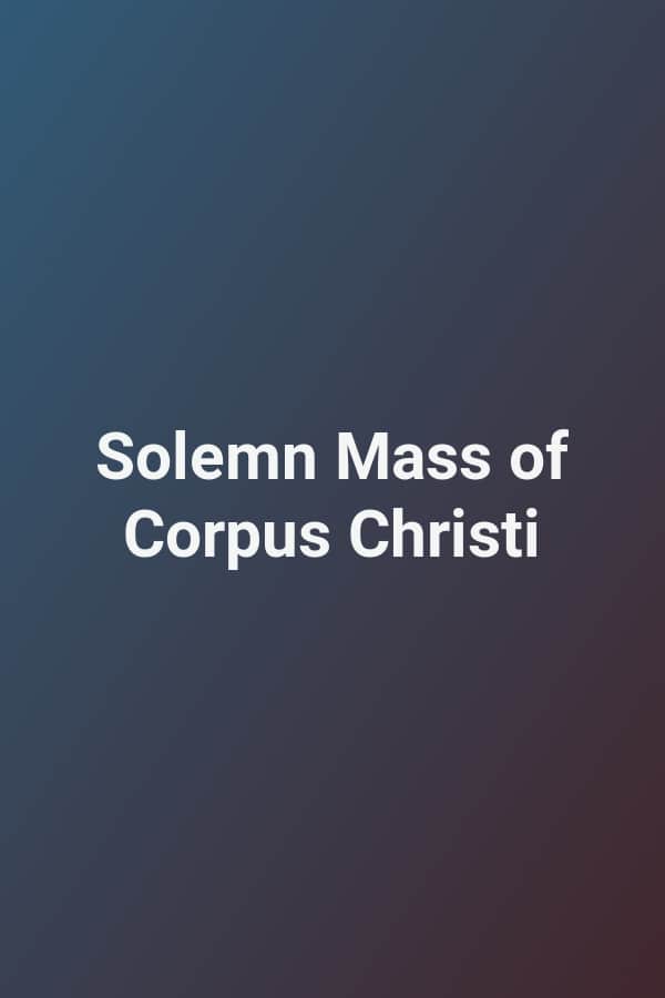 Solemn Mass of Corpus Christi