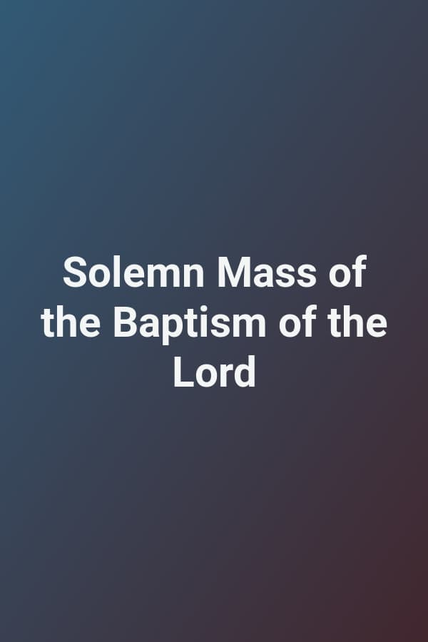 Solemn Mass of the Baptism of the Lord